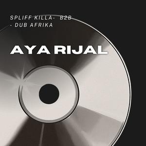 AYA RIJAL (feat. Spliff killa & B2b)