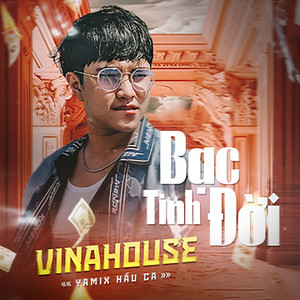Bạc Tình Đời (Vinahouse)