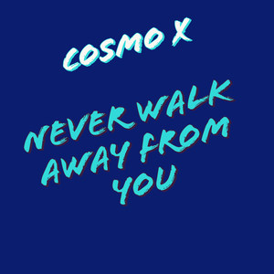 Never Walk Away from You