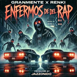 Enfermos de del Rap (feat. GranMente El Verídico) (Explicit)