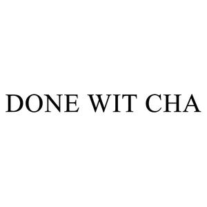 Done Wit Cha (Explicit)