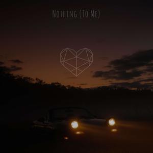 Nothing(To Me)