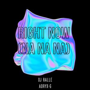 Right Now (NA NA NA) (feat. Adryx-G)