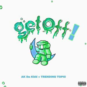 Get Off! (feat. Trending Topic) [Explicit]