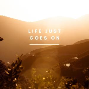 Life Just Goes On