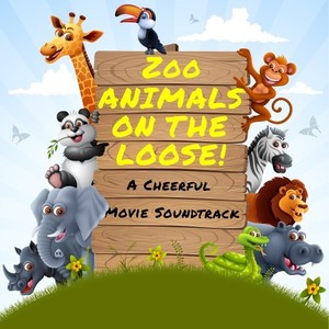 Zoo Animals on the Loose - A Cheerful Movie Soundtrack (Explicit)