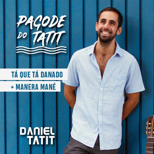 Tá Que Tá Danado / Manera Mané (Pagode do Tatit)