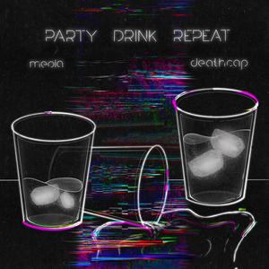 Party Drink Repeat (feat. Deathcap)