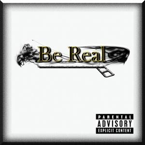 Be Real (Explicit)