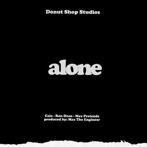 Alone (feat. Ron Dean, Chaiah Fiyah & Max Pretends)