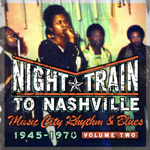 Night Train To Nashville-Music City Rhythm & Blues, 1945-1970, Volume 2