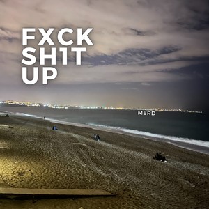 Fxck Sh1T Up (FXCK SH1T UP)