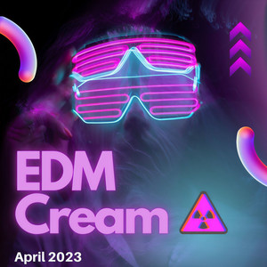 EDM Cream April 2023 (Explicit)