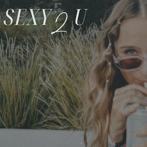 Sexy 2 U (Explicit)