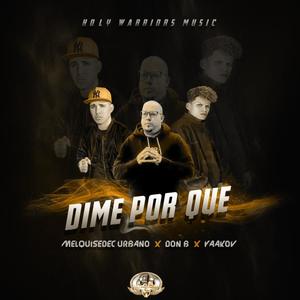 Dime Porqué (feat. Yaakov & Melquisedec Urbano)