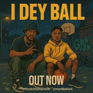 I DEY BALL (feat. KLARK) (Explicit)