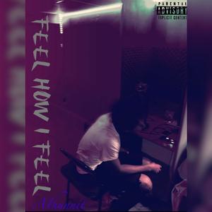 Feel How I Feel (Explicit)