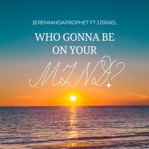 who gonna be on your mind? (feat. j.israel)