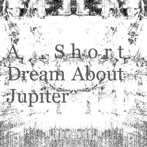 A Short Dream About Jupiter