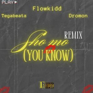Sho mo (You Know) (feat. dromon & tegabeatz) (Remix)