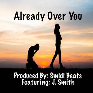 Already Over You (feat. J. Smith)