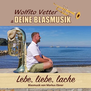 Lebe, liebe, lache (Blasmusik von Markus Ebner)