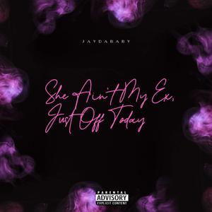 She Ain't My Ex, Just Off Today (Explicit)