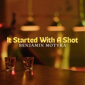 It Started With A Shot