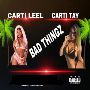 BAD THINGZ (feat. CARTI TAY) [Explicit]