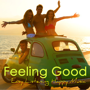 Feeling Good – Easy Listening Happy Music when You Are Feeling Down