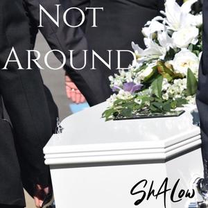 Not Around