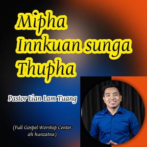 Mipha Innkuan Sunga Thupha (Pastor Lian Lam Tuang) (feat. Pastor Lian Lam Tuang)