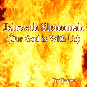 Jehovah Shammah (Our God Is with Us)