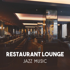 Restaurant Lounge Jazz Music – Perfect Mood for Lunch with Friends, Mellow Relaxation Jazz, Coffee Break and Chill Atmosphere