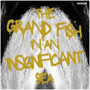 The Grand Fish in an Insignificant Sea