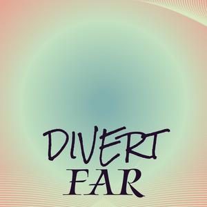 Divert Far