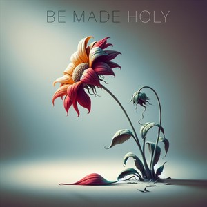 Be Made Holy