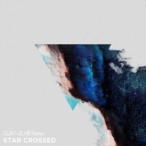 3LAU-Star Crossed（Ft.VÉRITÉ） (CLAY-J / LHB remix)