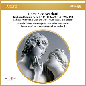 Scarlatti: Keyboard Sonata K. 124, 144, 153, 6, 9, 187, 490, 492 - Cantatas "Che Vidi, O Ciel, Che Vidi" - Alla Caccia, Alla Caccia"