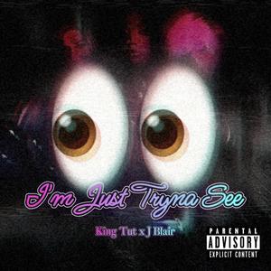 Im Just Tryna See (feat. J Blair)