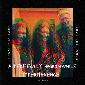 A Perfectly Worthwhile Impermanence Volume 3 (Explicit)