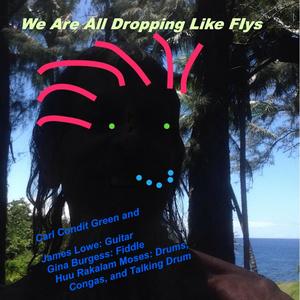 We Are All Dropping Like Flys (feat. Huu Rakalam Moses & Gina Burgess)