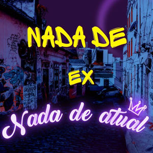 NADA DE EX NADA DE ATUAL (Explicit)