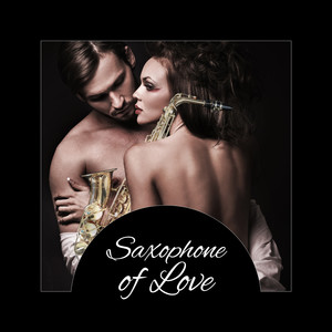 Saxophone of Love – Background Music for Dinner, Create Romantic Mood with Jazz