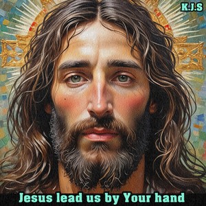 Jesus lead us by Your hand