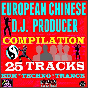 European Chinese DJ Producer Compilation (25 Hot Tracks: EDM, Techno, Trance)