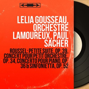 Roussel: Petite suite, Op. 39, Concert pour petit orchestre, Op. 34, Concerto pour piano, Op. 36 &am