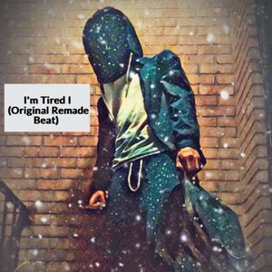 I'm Tired I (Original Remade Beat) (Explicit)