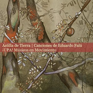 Astilla de Tierra - Canciones de Eduardo Falú - ¡UPA! Músicos en Movimiento