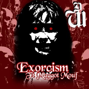 Exorcism (feat. Maggot Mouf) (Explicit)